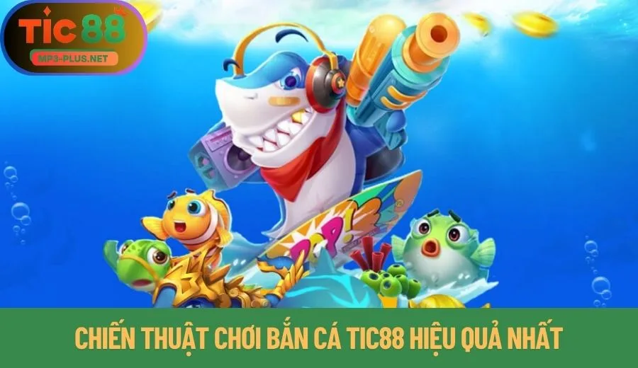 Cẩm Nang Bắn Cá Tic88 Từ Cơ Bản Đến Nâng Cao 3 Chiến thuật chơi bắn cá Tic88 hiệu quả nhất