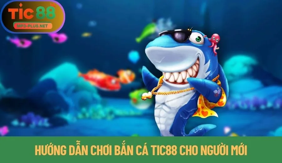 Cẩm Nang Bắn Cá Tic88 Từ Cơ Bản Đến Nâng Cao 2 Hướng dẫn chơi bắn cá Tic88 cho người mới