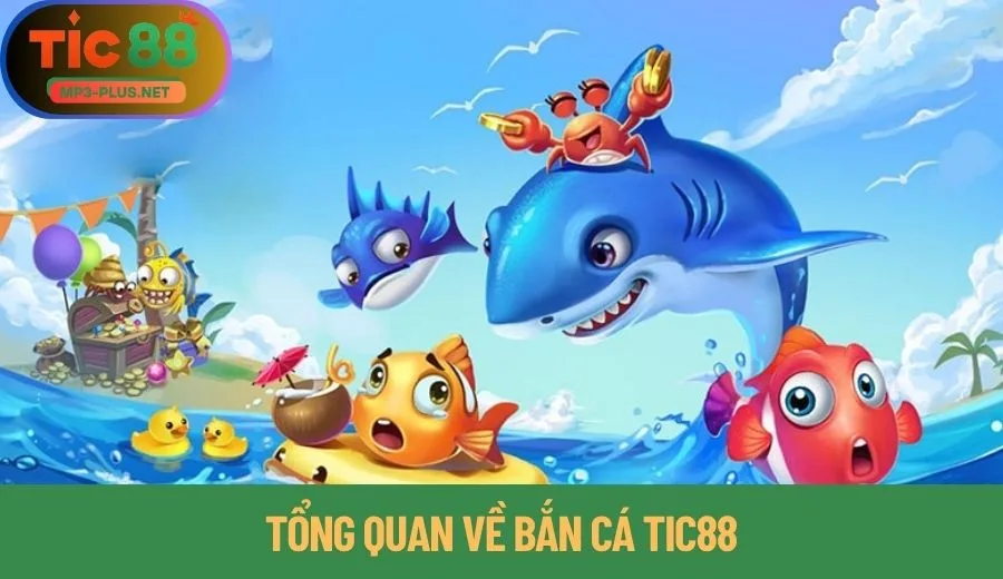 Cẩm Nang Bắn Cá Tic88 Từ Cơ Bản Đến Nâng Cao 1 Tổng quan về bắn cá Tic88