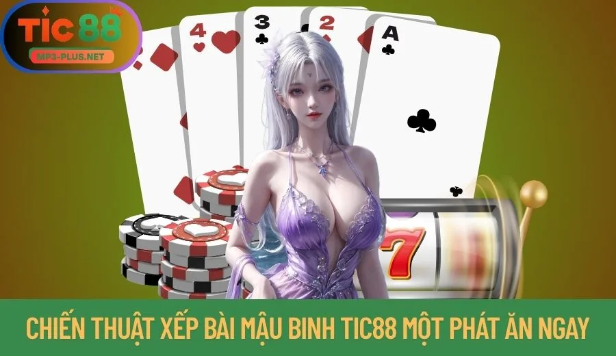 Mậu Binh Tic88: Xếp Bài Thông Minh Thắng Cược Nhanh Chóng 2 Bỏ túi chiến thuật xếp bài Mậu Binh Tic88 một phát ăn ngay
