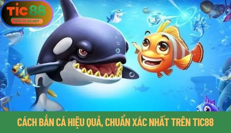 Hướng Dẫn Tân Thủ Bắn Cá Tic88 Dễ Hiểu Nhất 2 Cách bắn cá hiệu quả, chính xác nhất trên Tic88