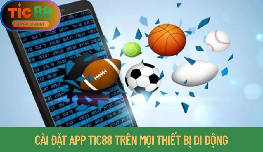 Tải App Tic88 Miễn Phí – Cài Nhanh, Nhận Quà Ngay 1 Cài đặt app Tic88 trên mọi thiết bị di động