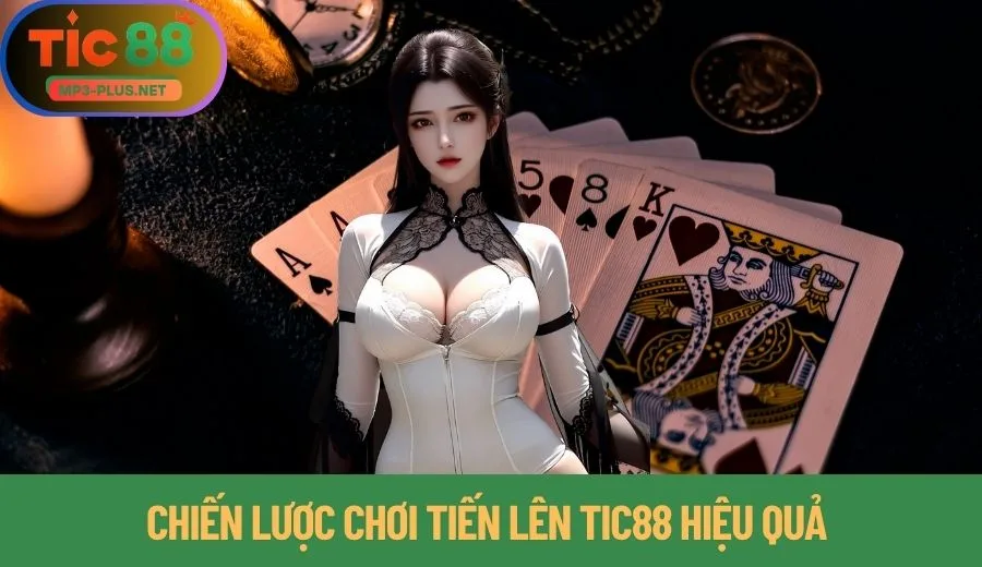 Tiến Lên Tic88: Chiến Lược Đánh Hiệu Quả Nhất Năm 2025 3 Chiến lược chơi Tiến lên Tic88 hiệu quả