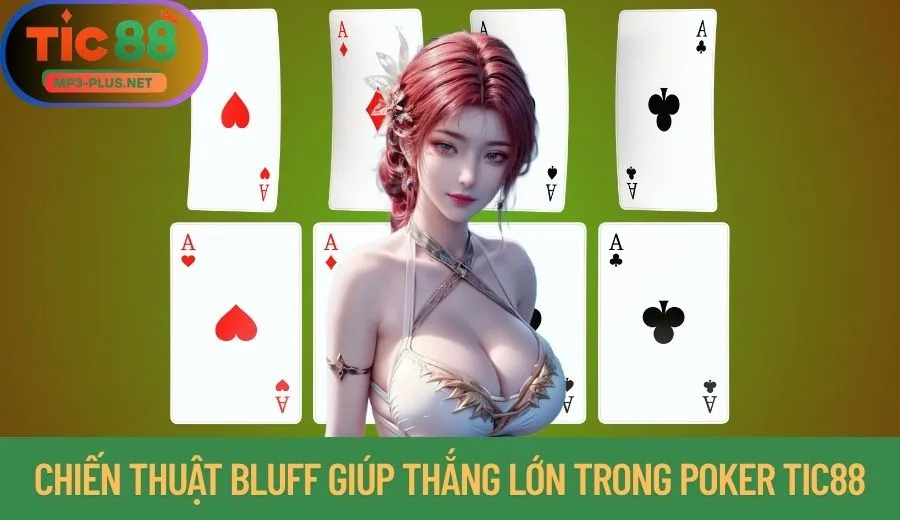 Poker Tic88: Bỏ Túi Bí Kíp Đọc Bài Và Tâm Lý Đỉnh Cao 3 Chiến thuật Bluff giúp thắng lớn trong Poker Tic88