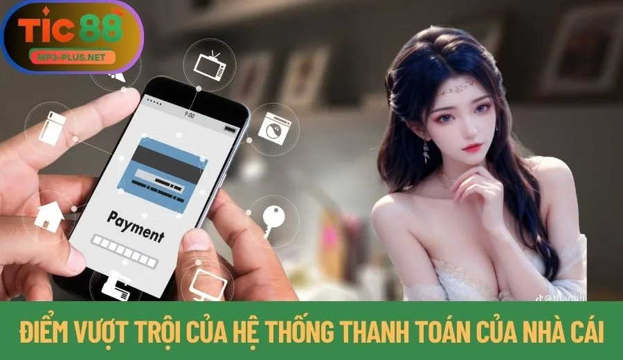 Nạp Tiền Tic88 Siêu Tốc Đa Dạng Phương Thực Lựa Chọn Tiện Lợi 3 Điểm vượt trội của hệ thống thanh toán của nhà cái