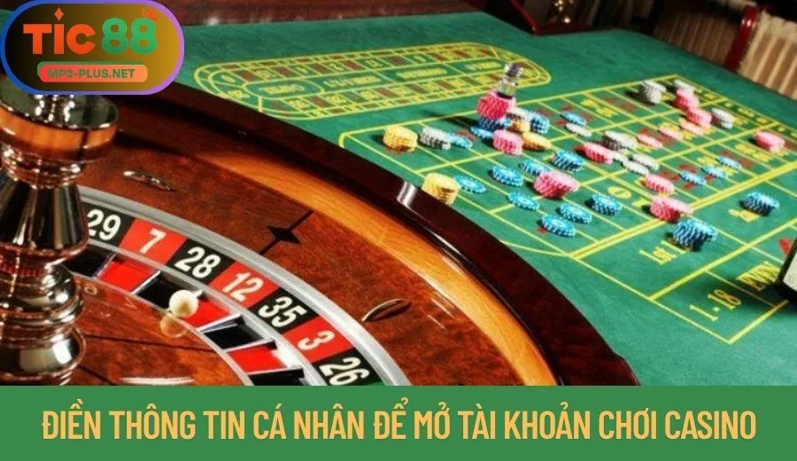 Mẹo Chơi Casino Tic88 Thắng Nhanh, Nhận Nhiều 1 Điền thông tin cá nhân để mở tài khoản chơi casino