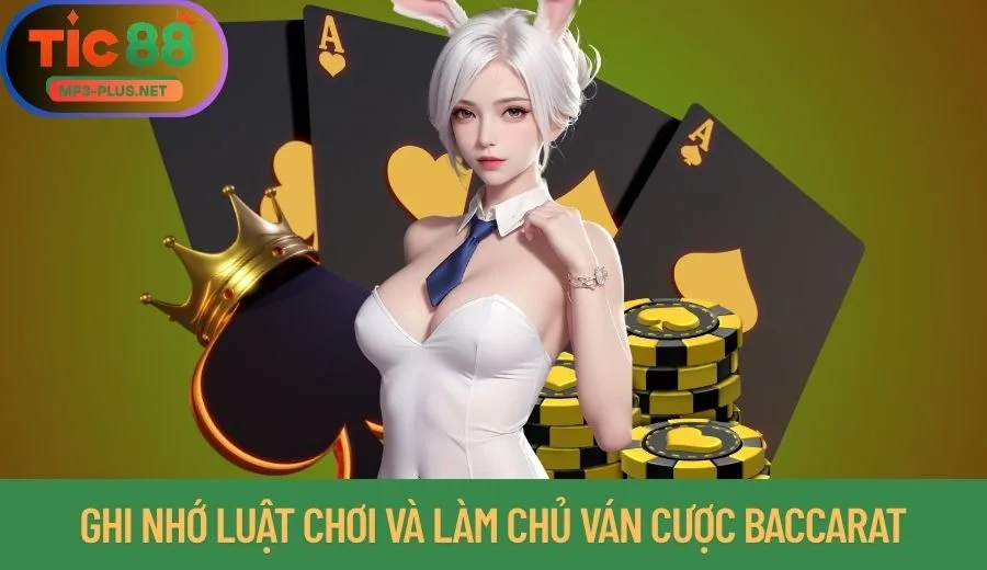 Bí Kíp Chơi Baccarat Tic88 Thắng Lớn Dành Cho Cao Thủ 2 Ghi nhớ luật chơi và làm chủ ván cược Baccarat