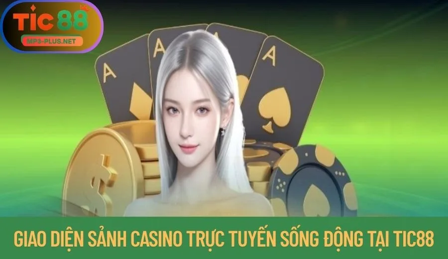 5 Kinh Nghiệm Cá Cược Tic88 Cho Người Mới 3 Giao diện sảnh casino trực tuyến sống động tại Tic88