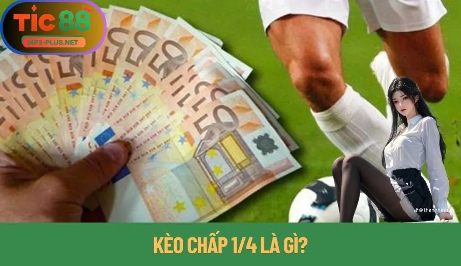 Kèo chấp ¼ không còn là loại hình xa lạ với nhiều người