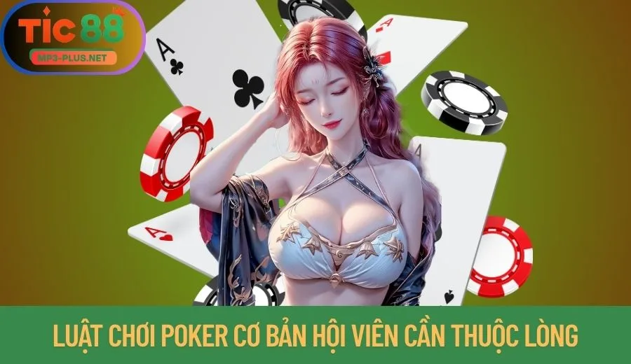 Poker Tic88: Bỏ Túi Bí Kíp Đọc Bài Và Tâm Lý Đỉnh Cao 1 Luật chơi Poker Tic88 cơ bản hội viên cần thuộc lòng