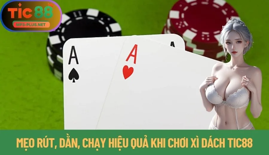 Xì Dách Tic88: Bật Mí Mẹo Rút, Dằn, Chạy Hiệu Quả Nhất 3 Mẹo dằn, rút, chạy hiệu quả khi chơi xì dách Tic88