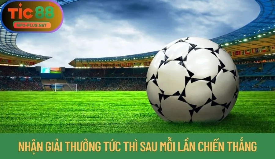 5 Kinh Nghiệm Cá Cược Tic88 Cho Người Mới 2 Nhận giải thưởng tức thì sau mỗi lần chiến thắng