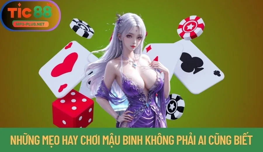 Mậu Binh Tic88: Xếp Bài Thông Minh Thắng Cược Nhanh Chóng 3 Những mẹo hay chơi Mậu Binh không phải ai cũng biết