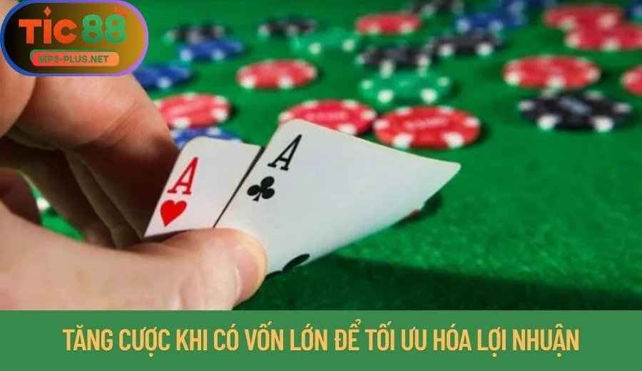 Quản Lý Vốn Cá Cược Tic88 Tối Ưu Lợi Nhuận 3 Tăng cược khi có vốn lớn để tối ưu hóa lợi nhuận