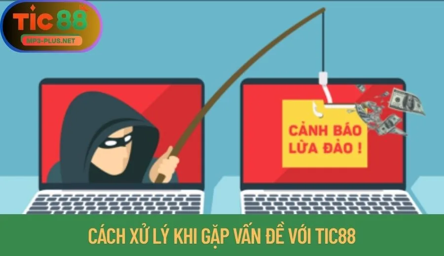 Sự Thật Về Tin Đồn Tic88 Lừa Đảo - Có Nên Tham Gia Không? 3 Cách xử lý khi gặp vấn đề với Tic88