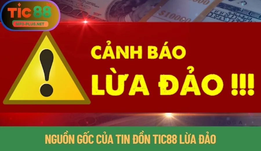 Sự Thật Về Tin Đồn Tic88 Lừa Đảo - Có Nên Tham Gia Không? 1 Nguồn gốc của tin đồn Tic88 lừa đảo