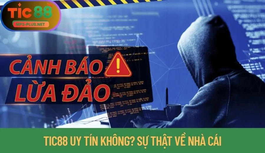 Sự Thật Về Tin Đồn Tic88 Lừa Đảo - Có Nên Tham Gia Không? 2 Tic88 uy tín không? Sự thật về nhà cái