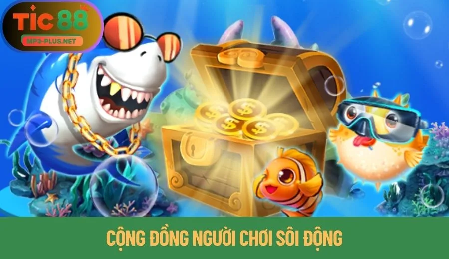 Vì Sao Bắn Cá Tic88 Khiến Người Chơi Mê Mẩn? 3 Cộng đồng người chơi sôi động