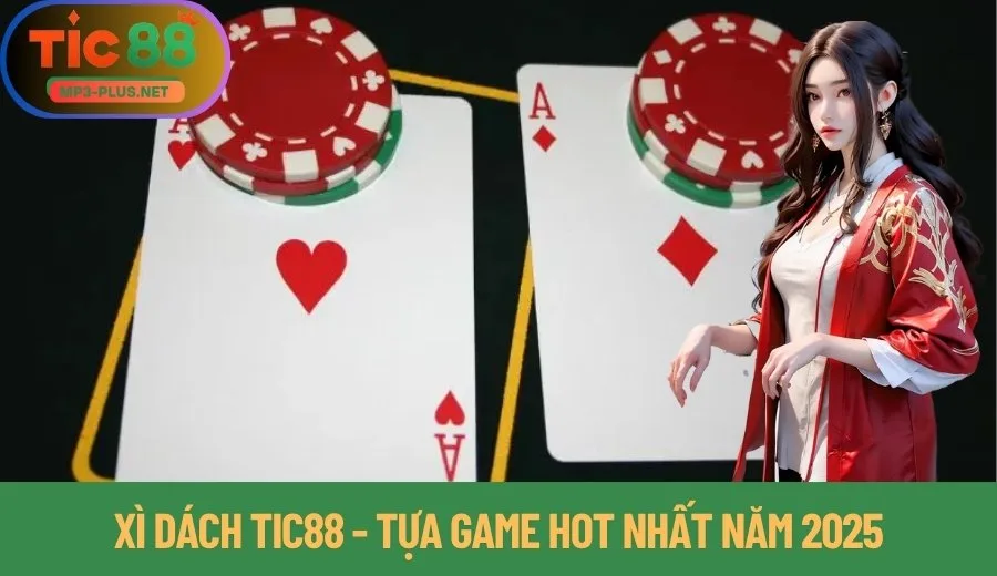 Xì Dách Tic88: Bật Mí Mẹo Rút, Dằn, Chạy Hiệu Quả Nhất 1 Xì dách Tic88 - Tựa game hot nhất năm 2025